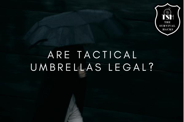 Are Tactical Umbrellas Legal